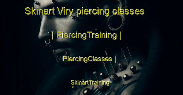 Skinart Viry piercing classes | PiercingTraining | PiercingClasses | SkinartTraining-France